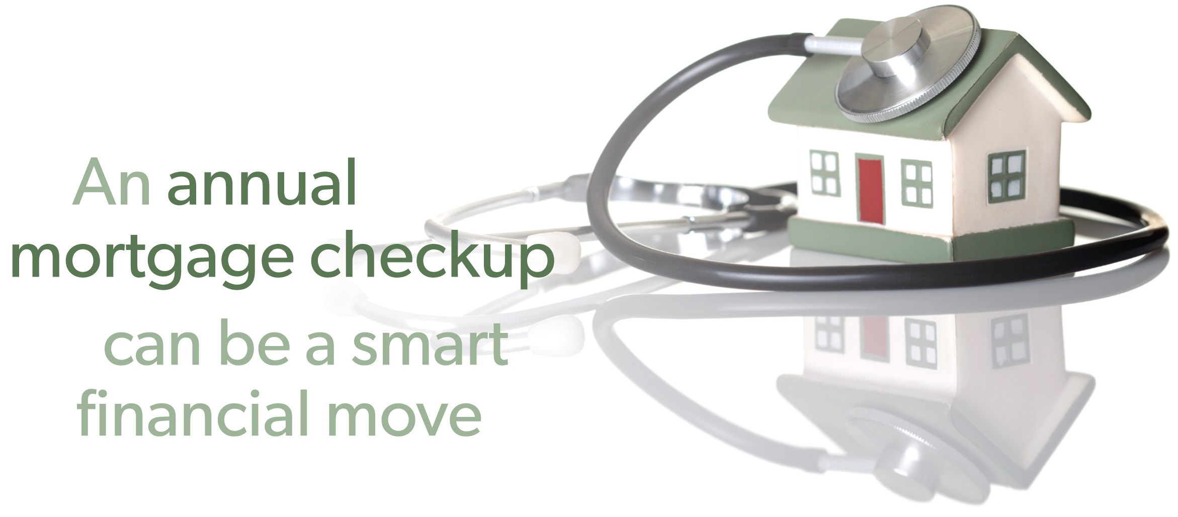 An Annual Mortgage Checkup can be a smart financial move